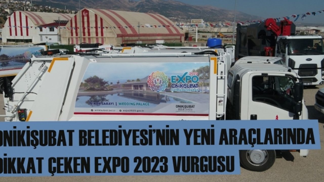 Onikişubat Belediyesi’nin yeni araçlarında dikkat çeken EXPO 2023 vurgusu