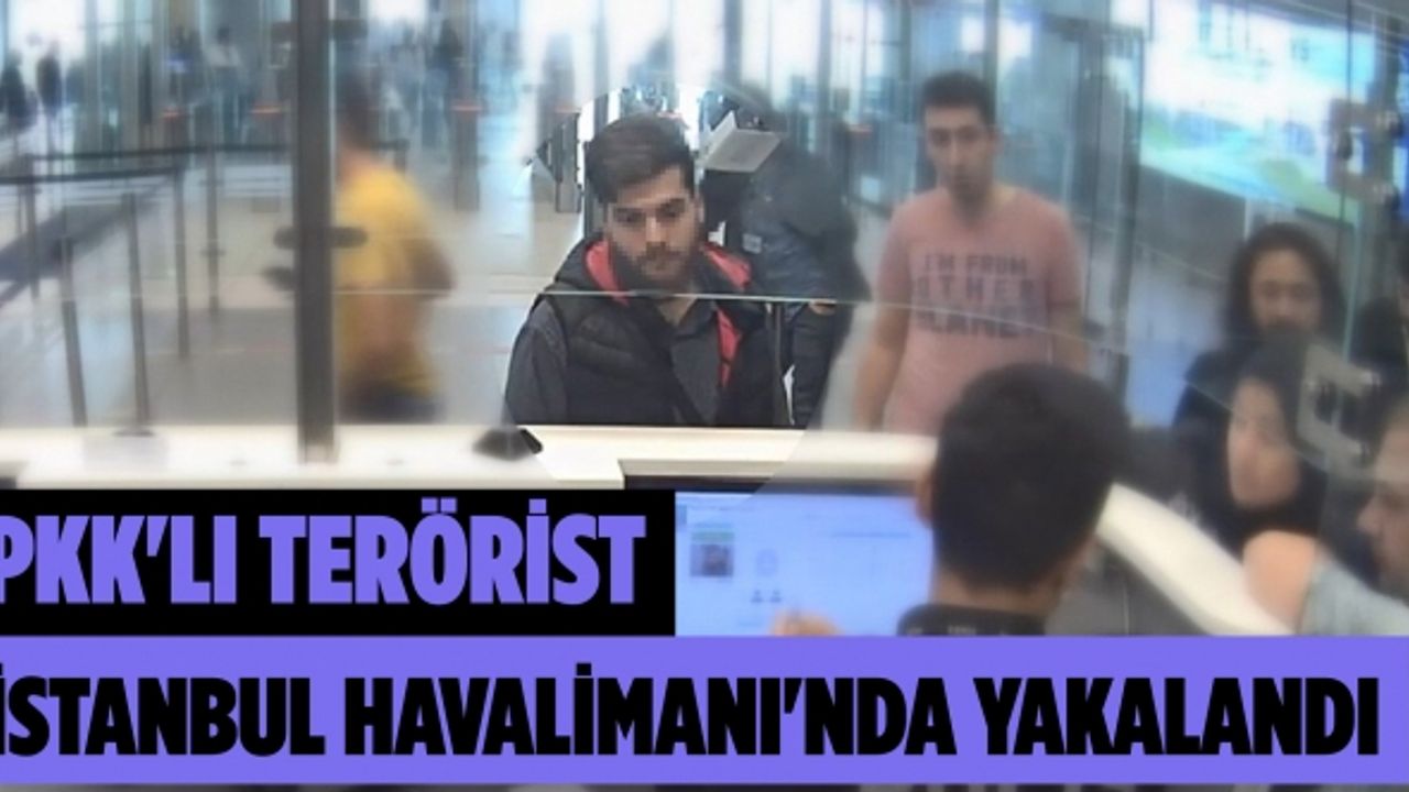 PKK'lı terörist, sahte kimlik ile İstanbul Havalimanı'nda yakalandı