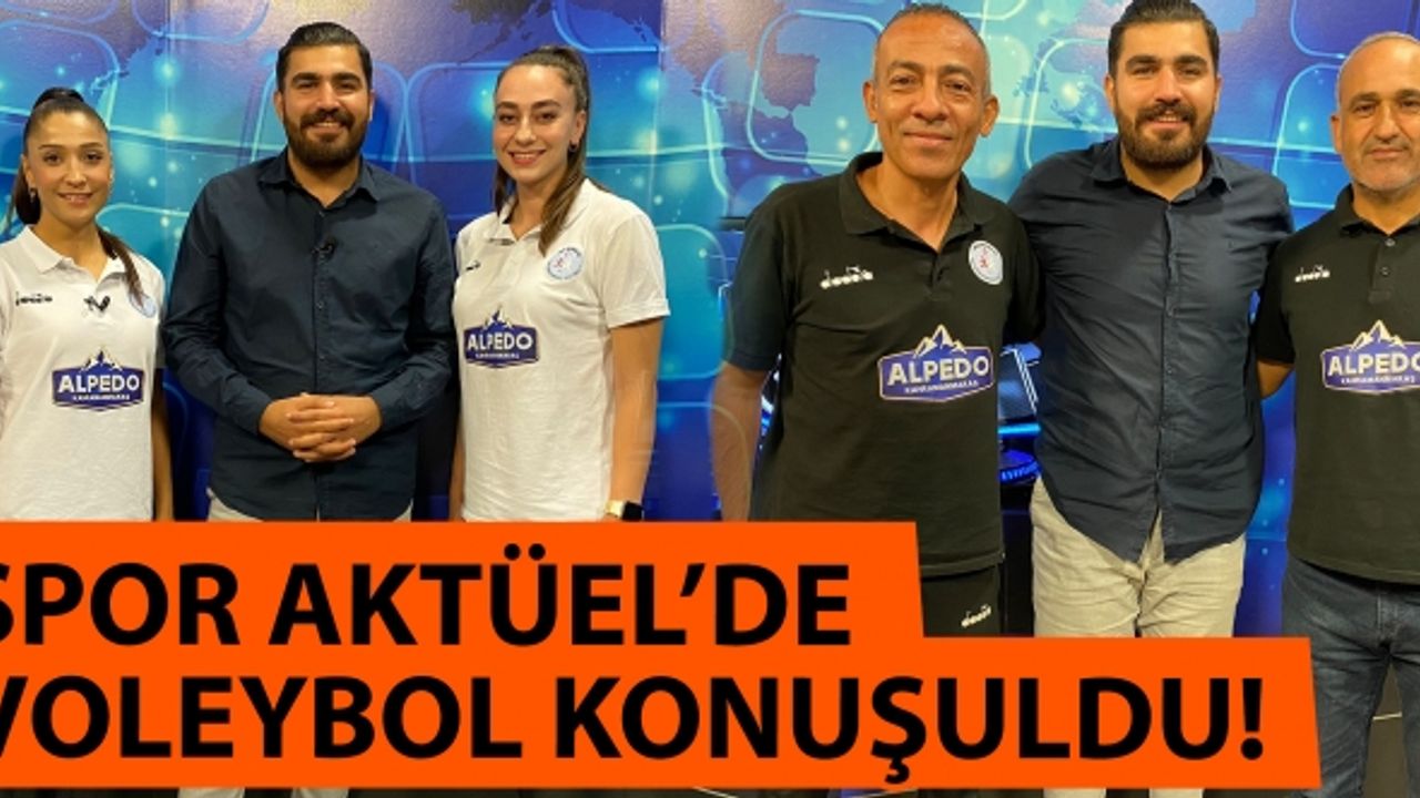 Spor Aktüel’de Kahramanmaraş’ta Voleybol Konuşuldu!