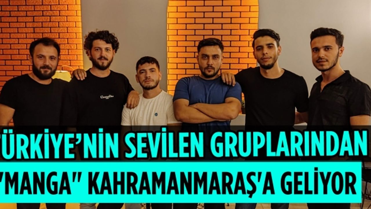 Türkiye’nin Sevilen Gruplarından "Manga" Kahramanmaraş'a Geliyor