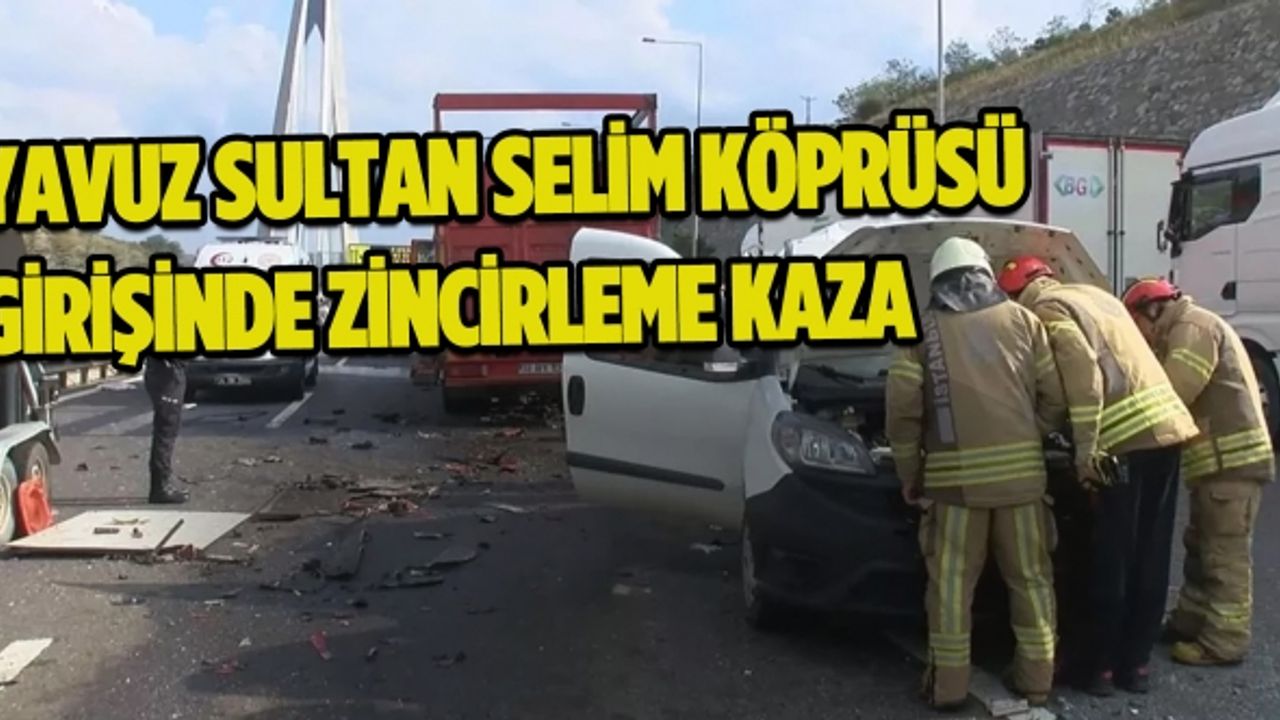 Yavuz Sultan Selim Köprüsü girişinde zincirleme kaza