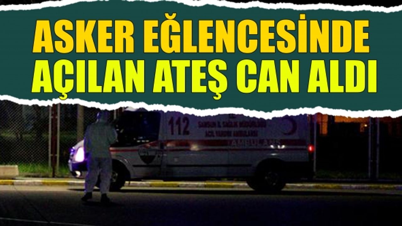 Asker Eğlencesinde Açılan Ateş Can Aldı