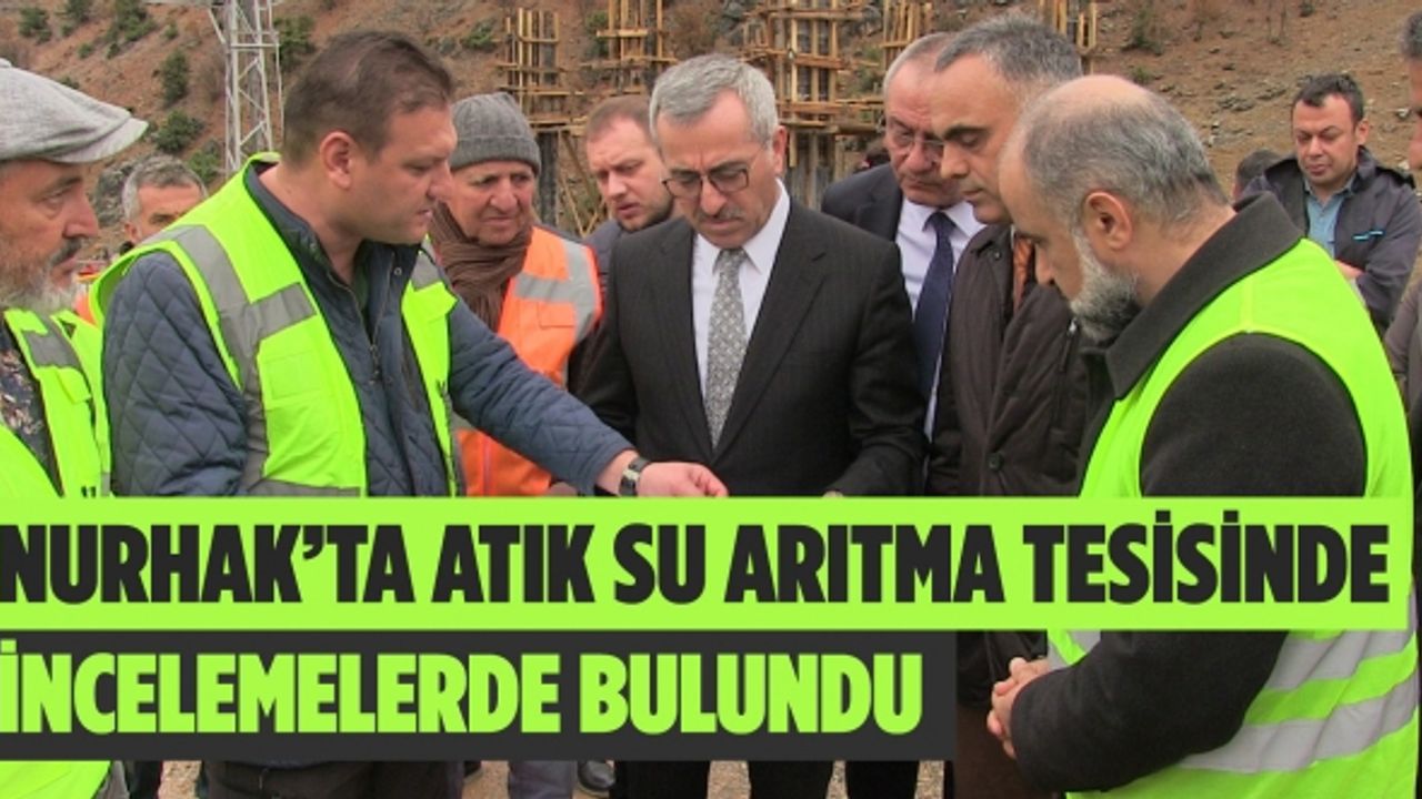 Başkan Güngör, Nurhak’ta Atık Su Arıtma Tesisinde İncelemelerde Bulundu