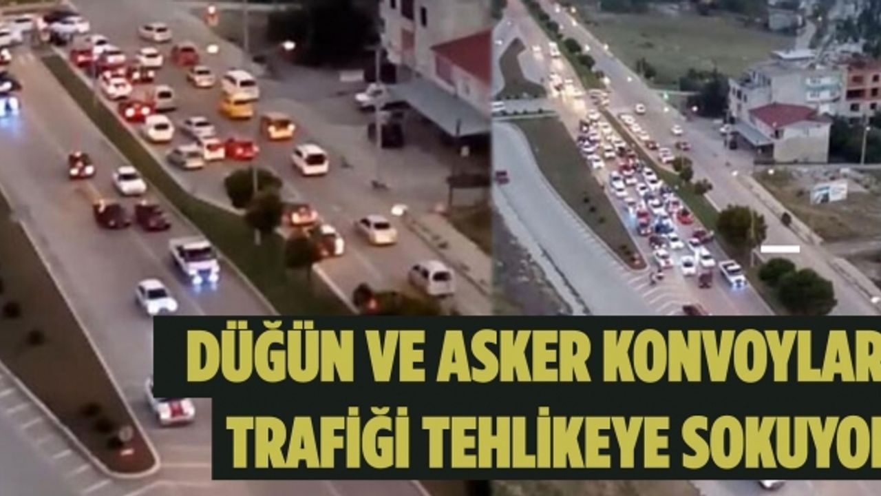 Düğün ve asker konvoyları trafiği tehlikeye sokuyor!