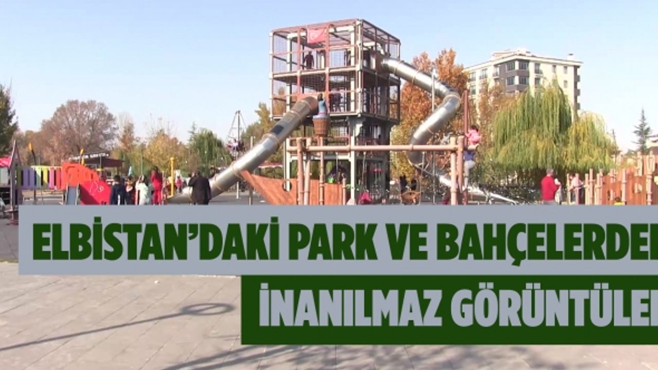 Elbistan’daki Park Ve Bahçelerden İnanılmaz Görüntüler