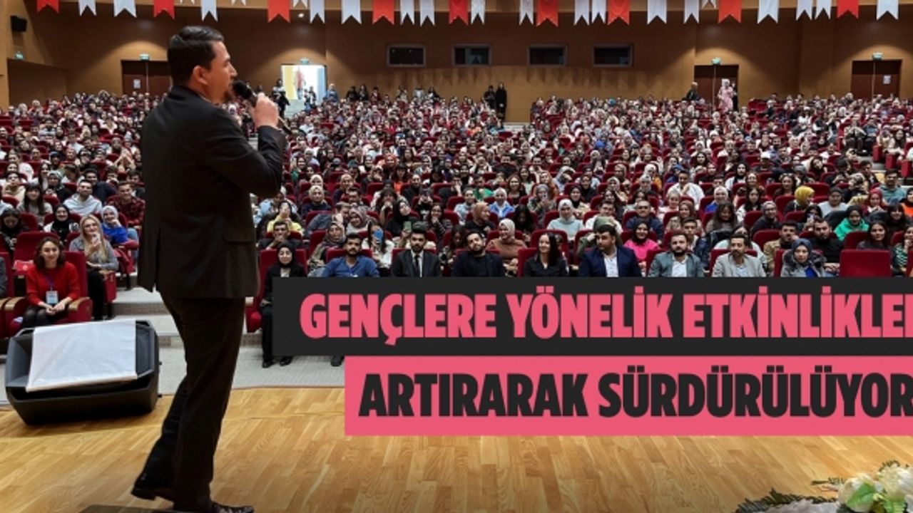 Gençlere yönelik etkinlikler artırarak sürdürülüyor!