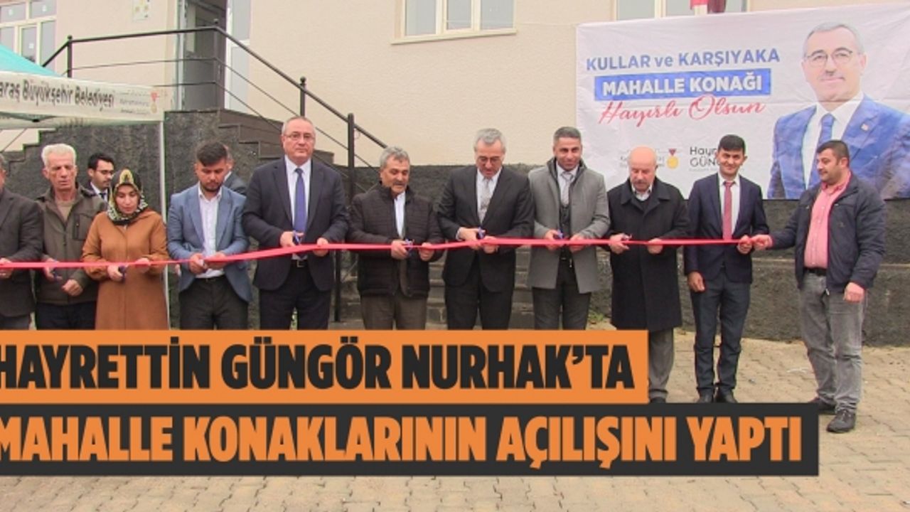 Hayrettin Güngör Nurhak’ta Mahalle Konaklarının Açılışını Yaptı