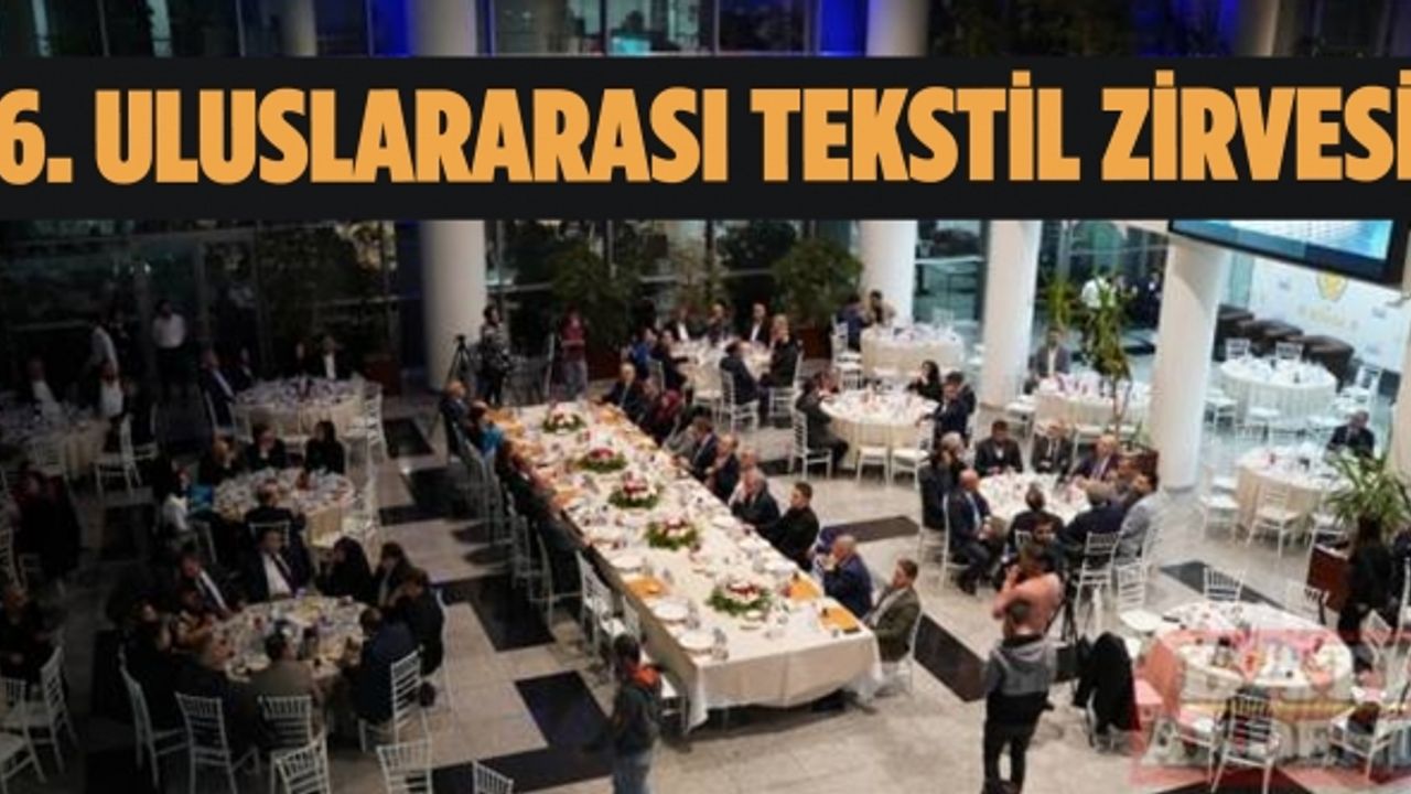 Kahramanmaraş'ta 6. Uluslararası Tekstil Zirvesi yapıldı