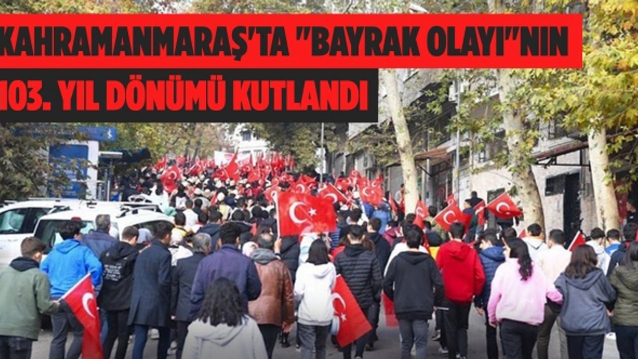 Kahramanmaraş'ta "Bayrak Olayı"Nın 103. Yıl Dönümü Kutlandı