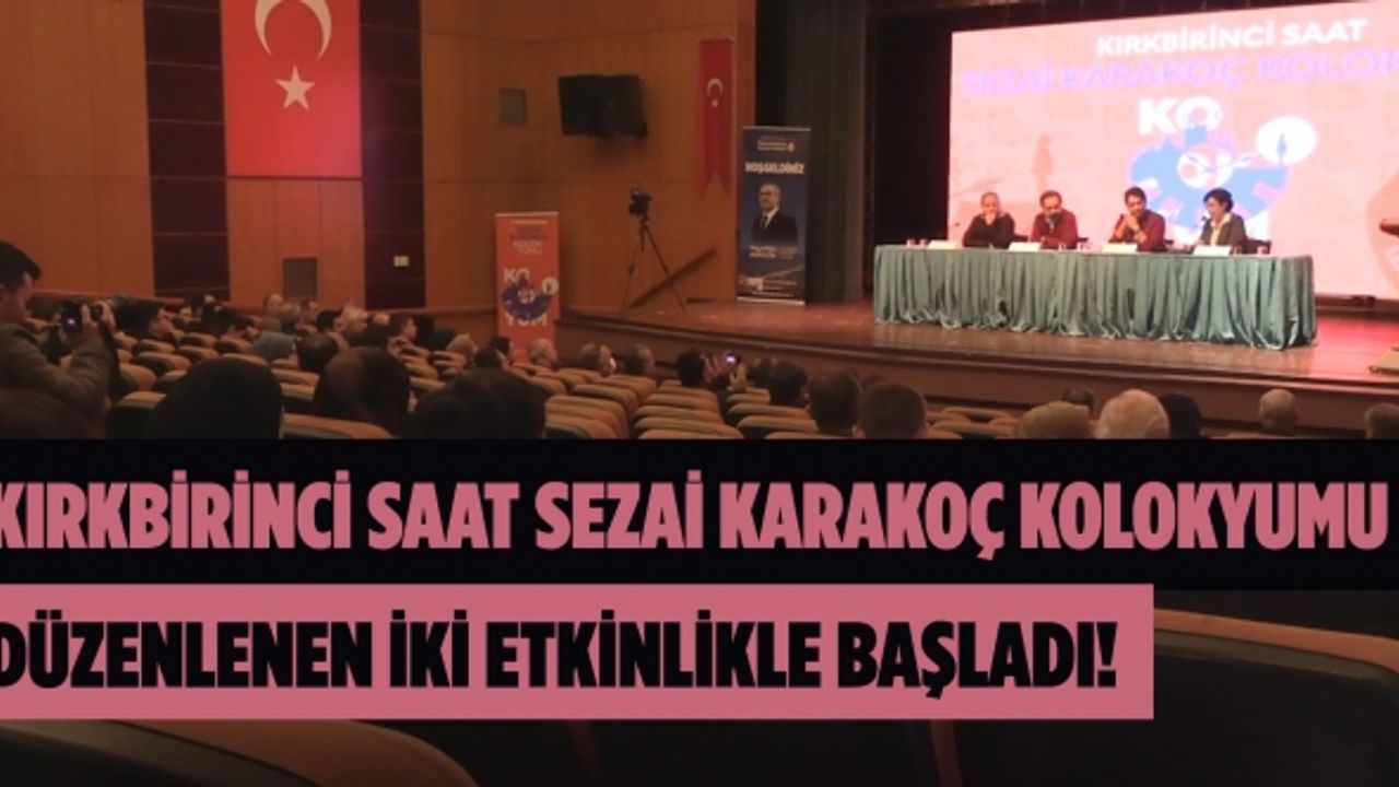 Kırkbirinci Saat Sezai Karakoç Kolokyumu, düzenlenen iki etkinlikle başladı!