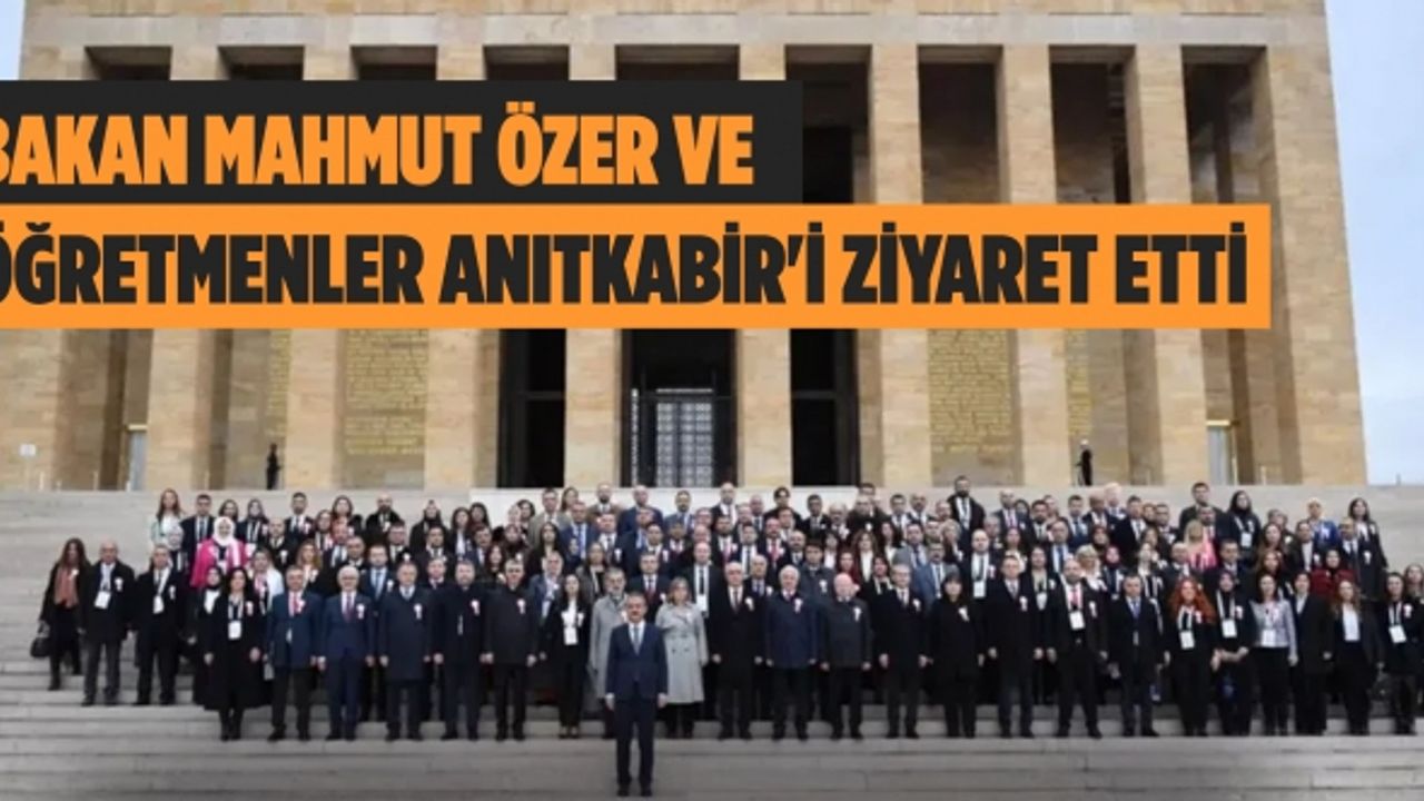 Milli Eğitim Bakanı Mahmut Özer 81 ilden gelen öğretmenler ile Anıtkabir'i ziyaret etti