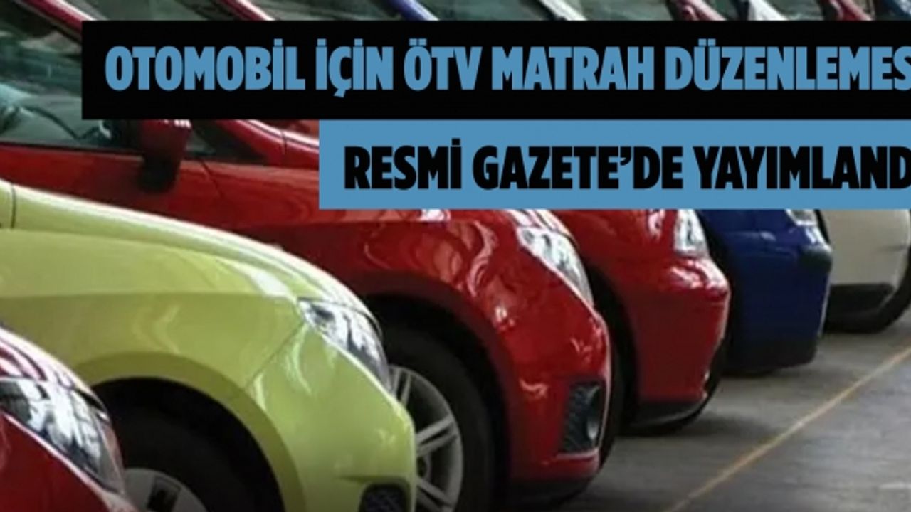 Otomobil İçin ÖTV Matrah Düzenlemesi Resmi Gazete’de Yayımlandı