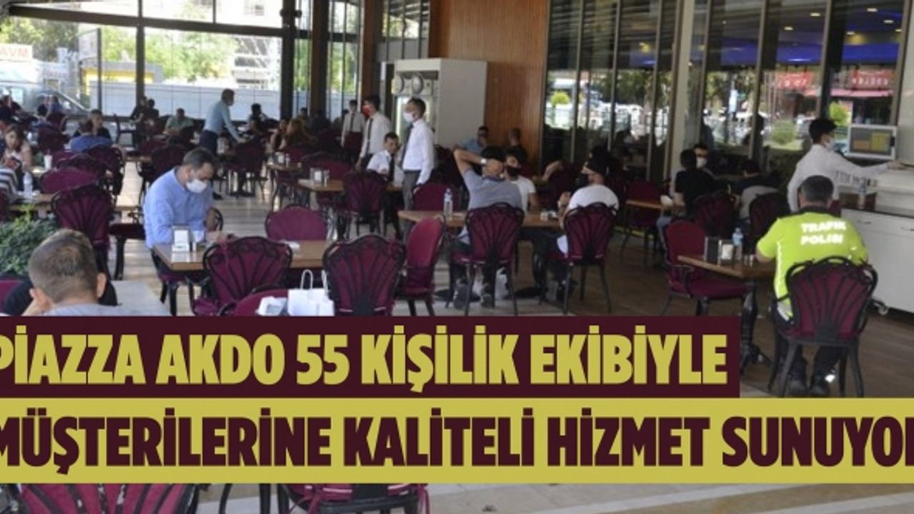 Piazza Akdo 55 Kişilik Ekibiyle Müşterilerine Kaliteli Hizmet Sunuyor