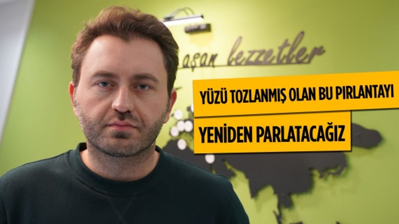 Yüzü tozlanmış olan bu pırlantayı yeniden parlatacağız!