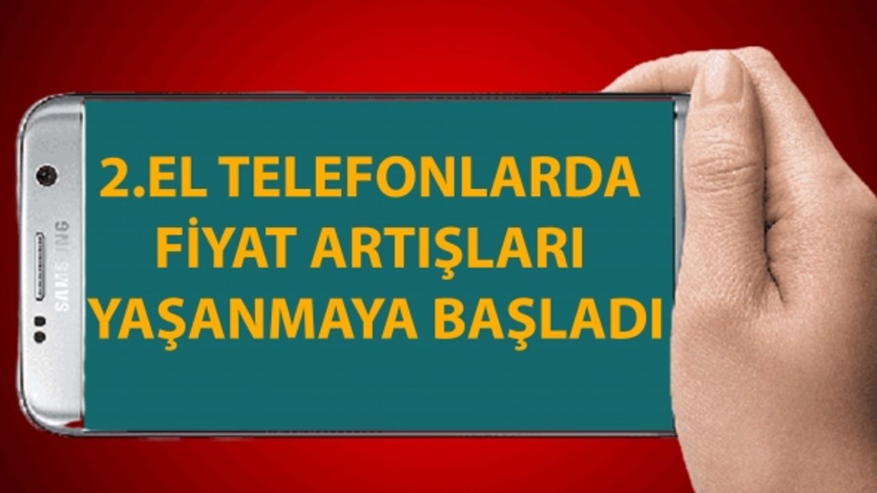 2.El Telefonlarda Fiyat Artışlar Yaşanmaya Başladı