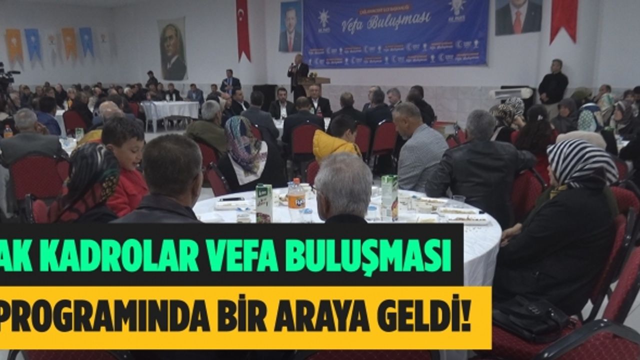 AK kadrolar vefa buluşması programında bir araya geldi!