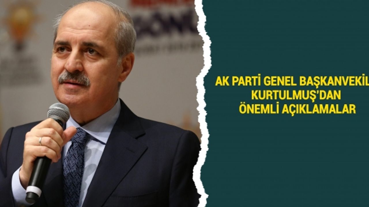 AK Parti Genel Başkanvekili Kurtulmuş’dan Önemli Açıklamalar