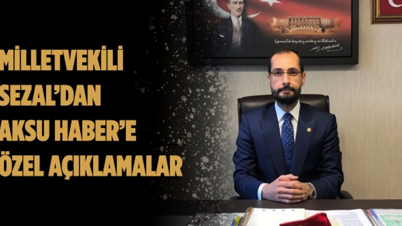 Ak Parti Kahramanmaraş Milletvekili Mehmet Cihat Sezal’dan Aksu Haber’e Özel Açıklamalar