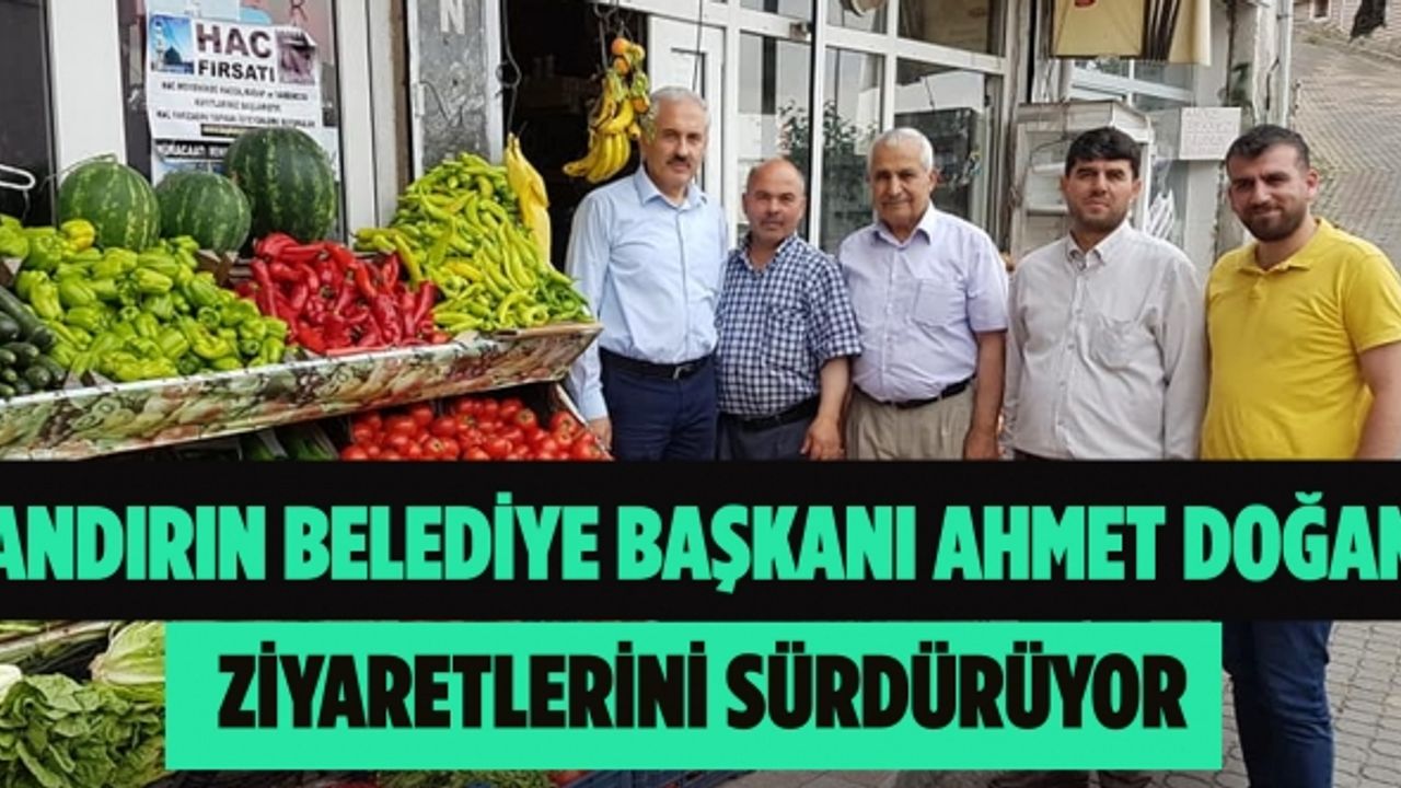 Andırın Belediye Başkanı Ahmet Doğan, esnaf ve vatandaş ziyaretlerini sürdürüyor