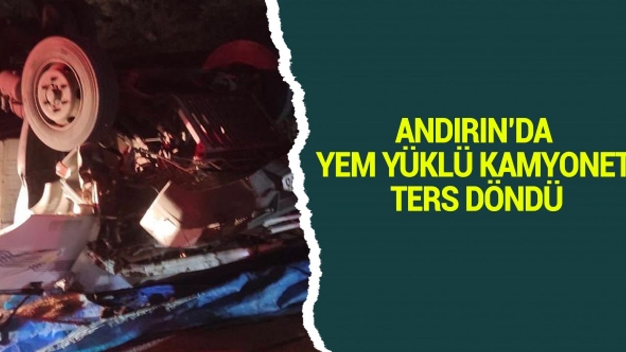 Andırın’da Yem Yüklü Kamyonet Ters Döndü