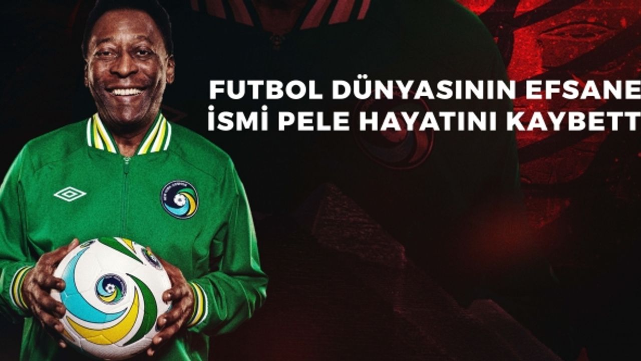 Brezilyalı efsane futbolcu Pele 82 yaşında hayatını kaybetti