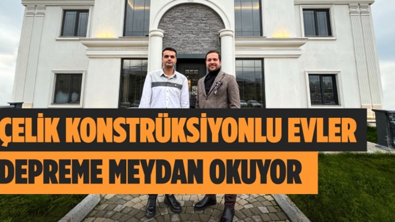 Çelik konstrüksiyonlu evler, depreme meydan okuyor