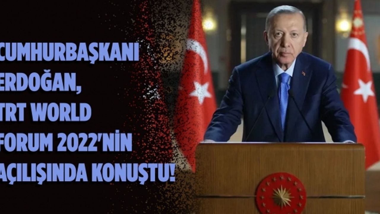 Cumhurbaşkanı Recep Tayyip Erdoğan, TRT World Forum 2022'nin açılışında konuştu