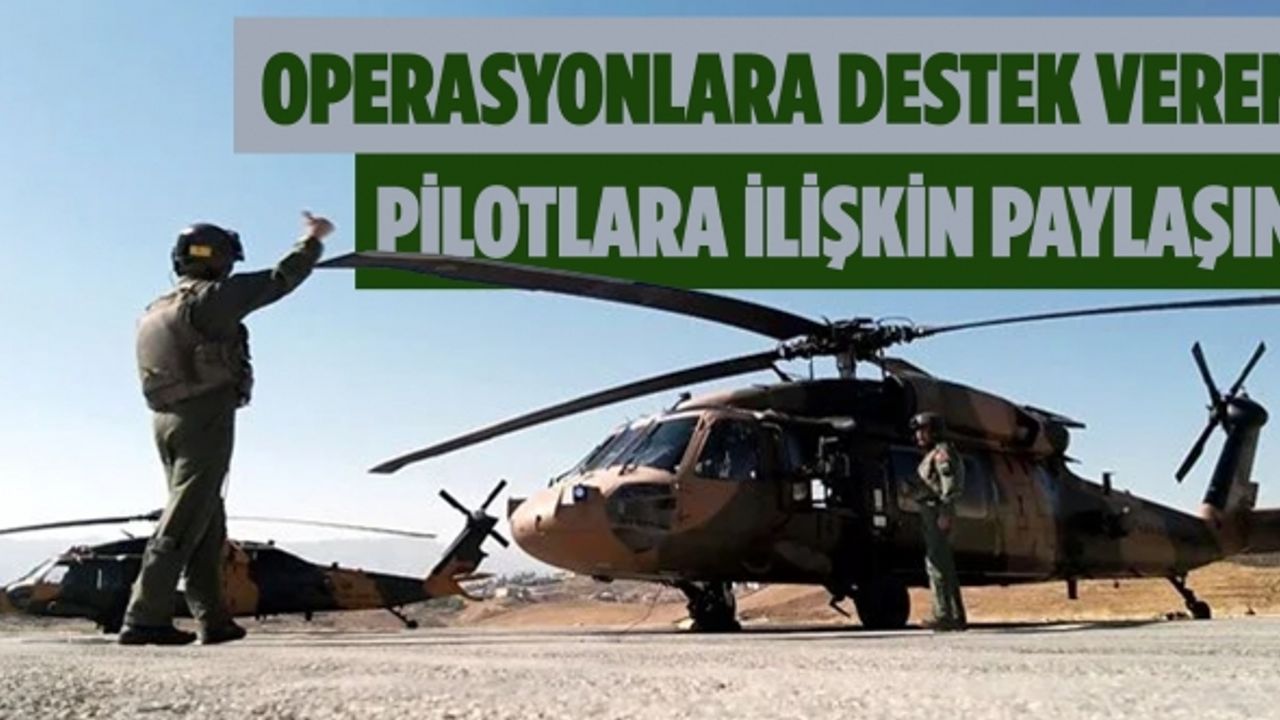 Helikopter pilotlarının görüntülerini, "Her dağın zirvesi Mehmetçik" etiketiyle paylaştı