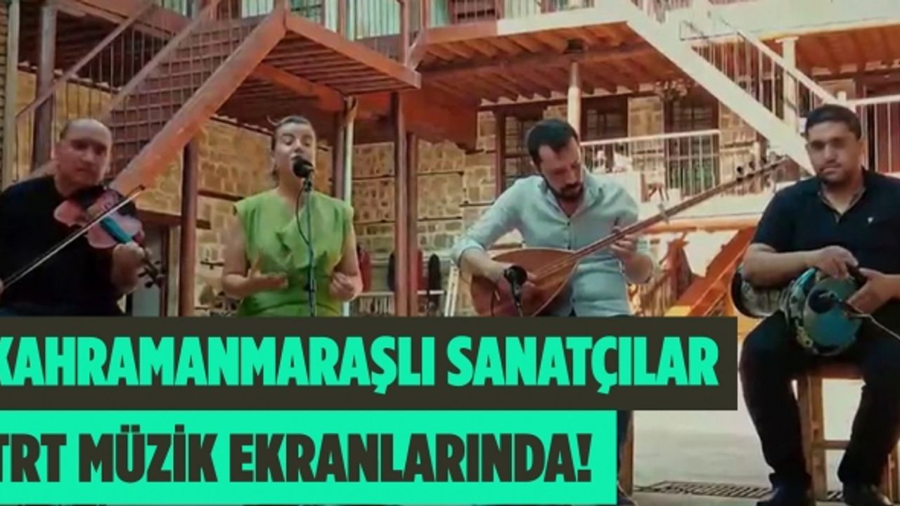 Kahramanmaraş'lı sanatçılar TRT müzik ekranlarında