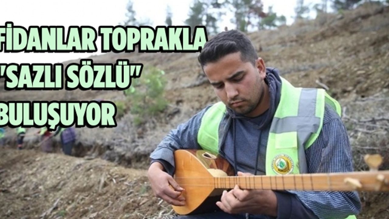 Kahramanmaraş'ta fidanlar toprakla "sazlı sözlü" buluşuyor