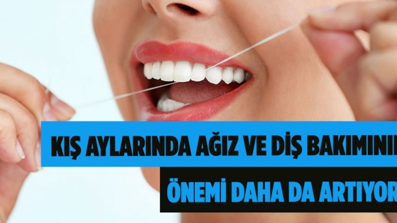 Kış aylarında ağız ve diş bakımının önemi daha da artıyor!
