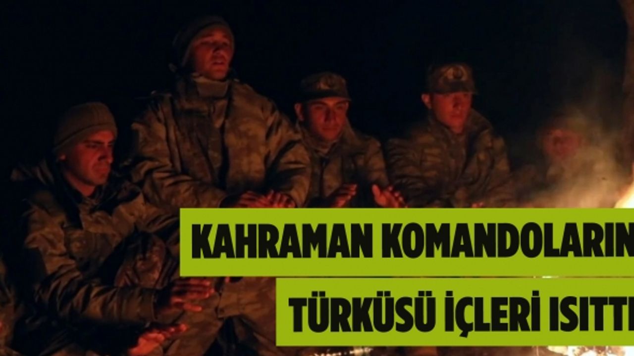 Milli Savunma Bakanlığı komandoların ateş başında türkü söylediği anları paylaştı
