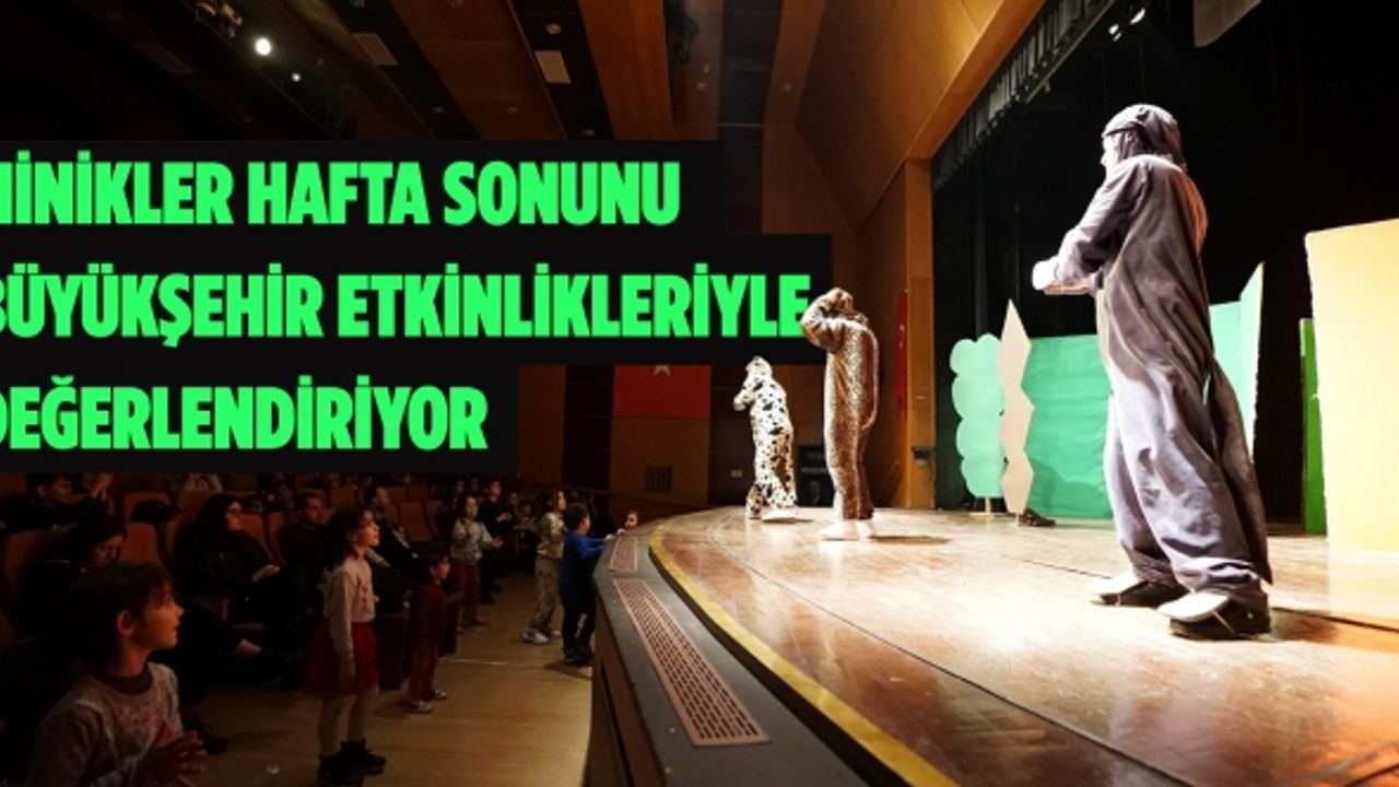 Minikler Hafta Sonunu Büyükşehir Etkinlikleriyle Değerlendiriyor