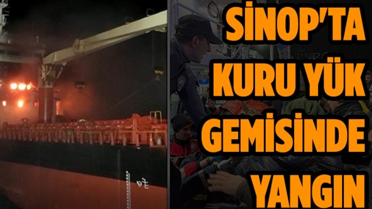 Sinop açıklarında kuru yük gemisinde yangın çıktı