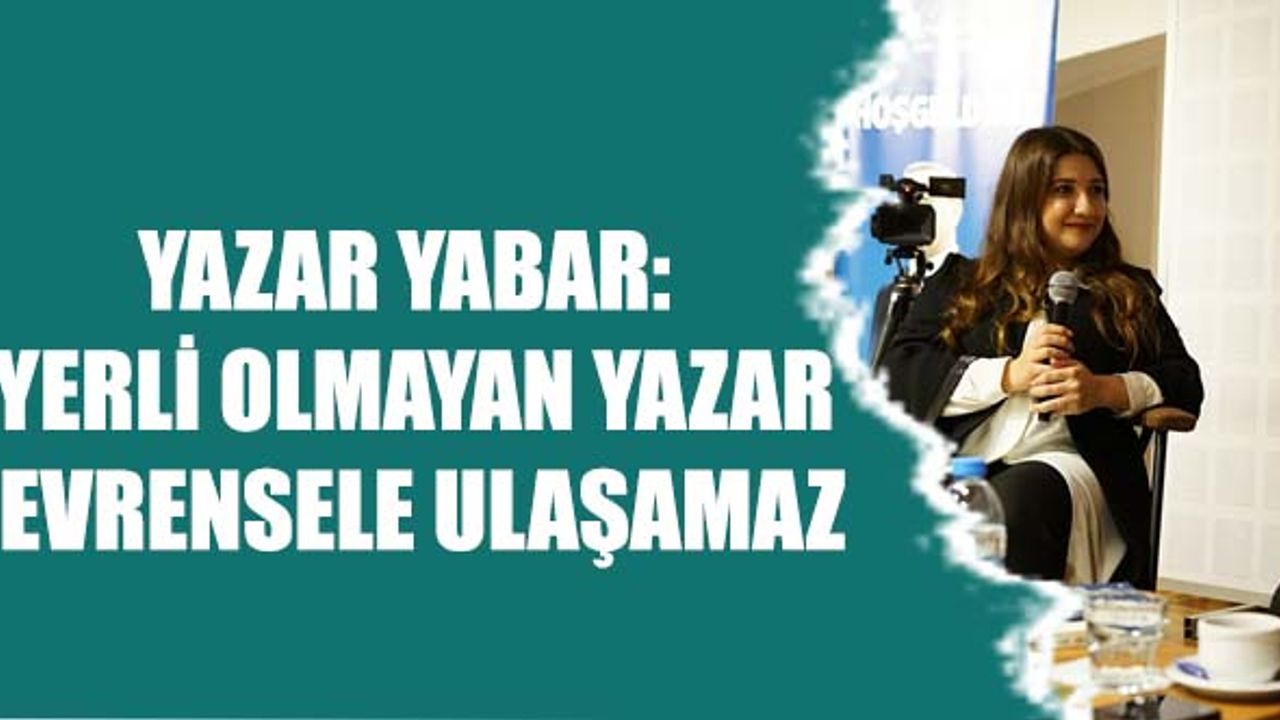 Yazar Yabar: Yerli Olmayan Yazar Evrensele Ulaşamaz