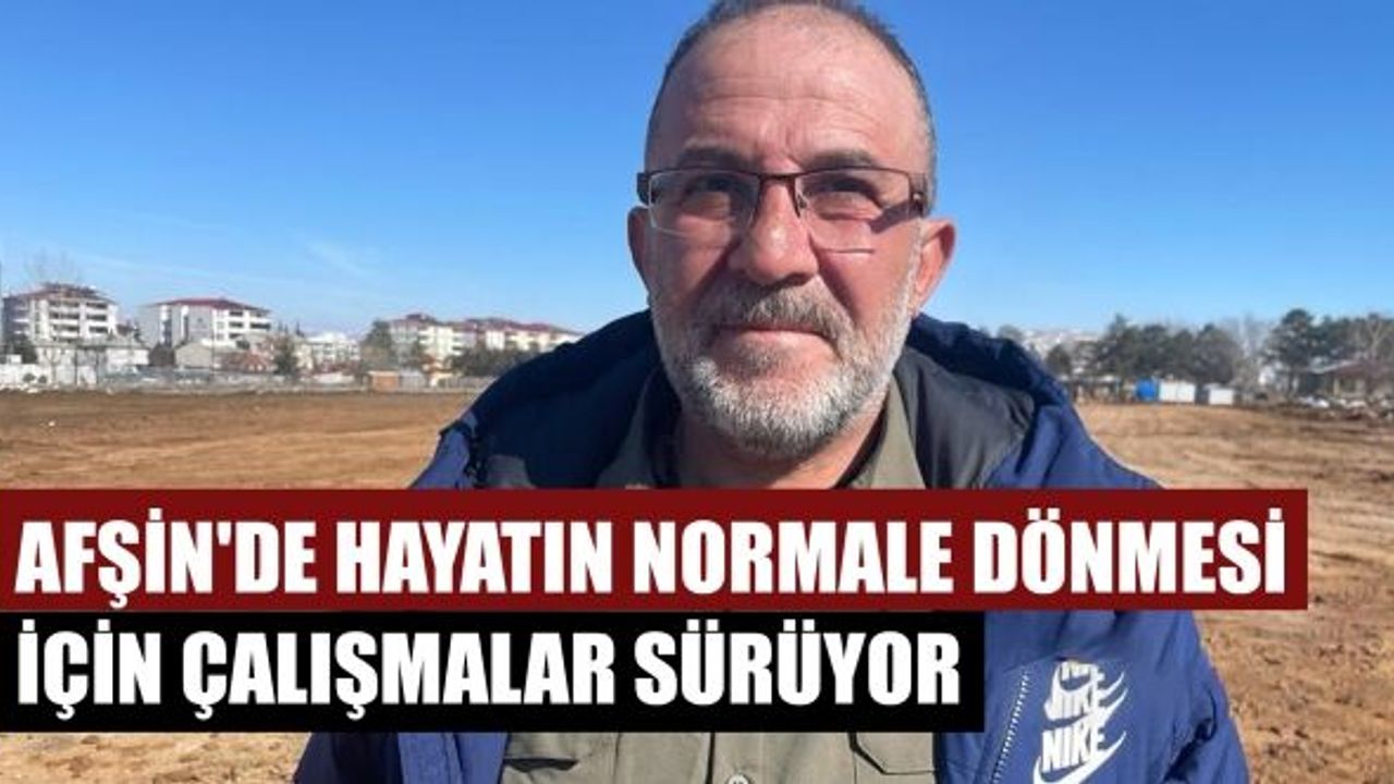 Afşin'de Hayatın Normale Dönmesi İçin Çalışmalar Sürüyor
