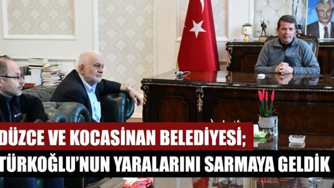 Düzce ve Kocasinan Belediyesi; Türkoğlu’nun Yaralarını Sarmaya Geldik