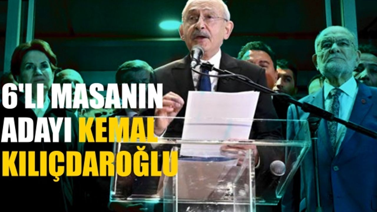 6'lı Masanın Adayı Kemal Kılıçdaroğlu