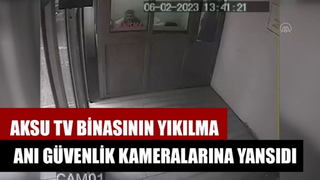 Aksu Tv Binasının Yıkılma Anı Güvenlik Kameralarına Yansıdı