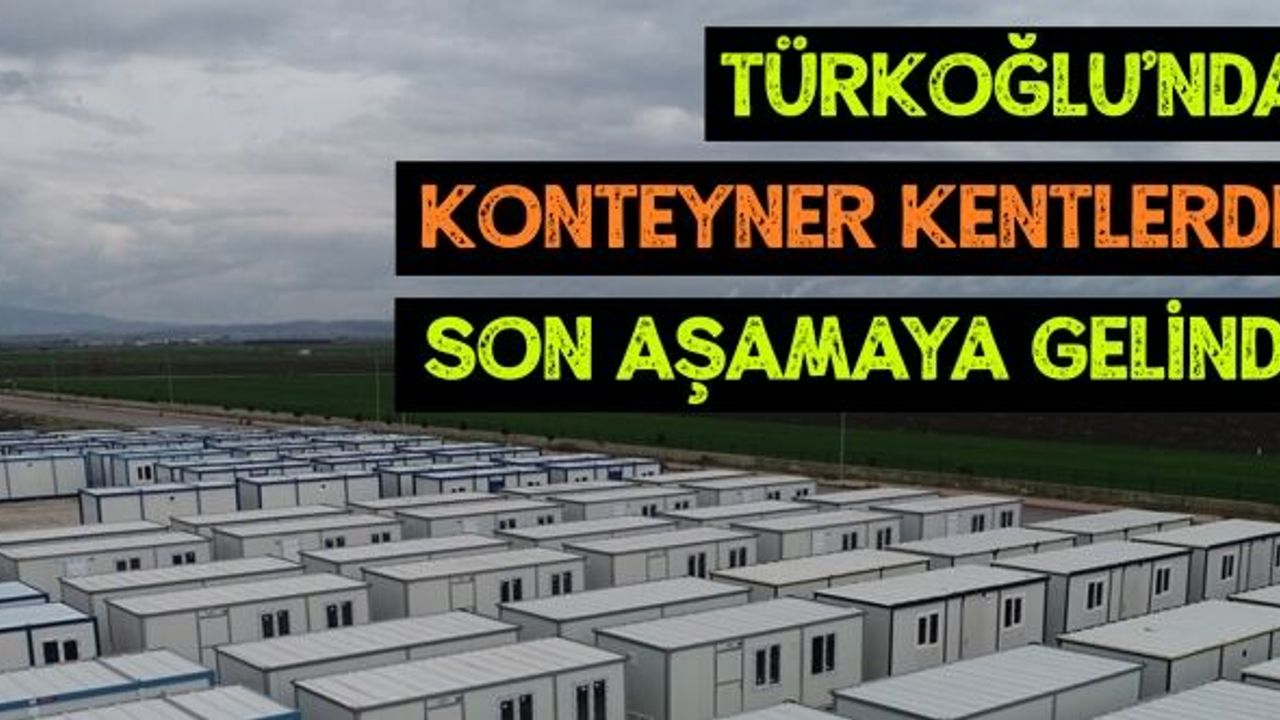 Türkoğlu ilçesinde 6 bin depremzedenin barınmasına olanak sağlayacak