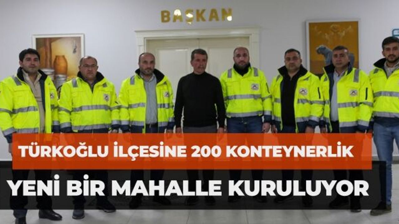 Türkoğlu İlçesine 200 Konteynerlik Yeni Bir Mahalle Kuruluyor