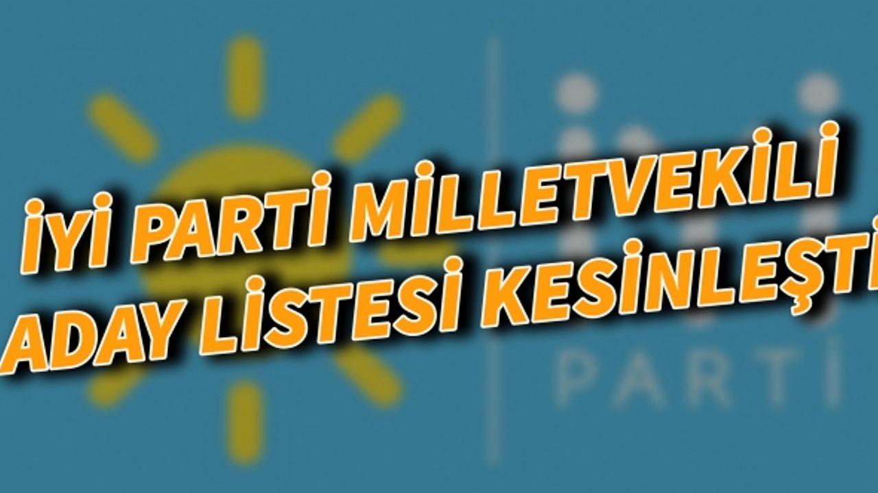 İyi Parti milletvekili aday listesi kesinleşti