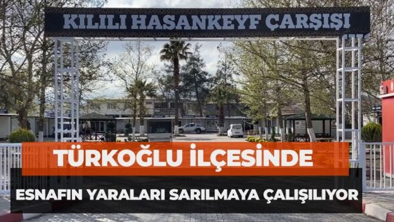 Türkoğlu İlçesinde Esnafın Yaraları Sarılmaya Çalışılıyor