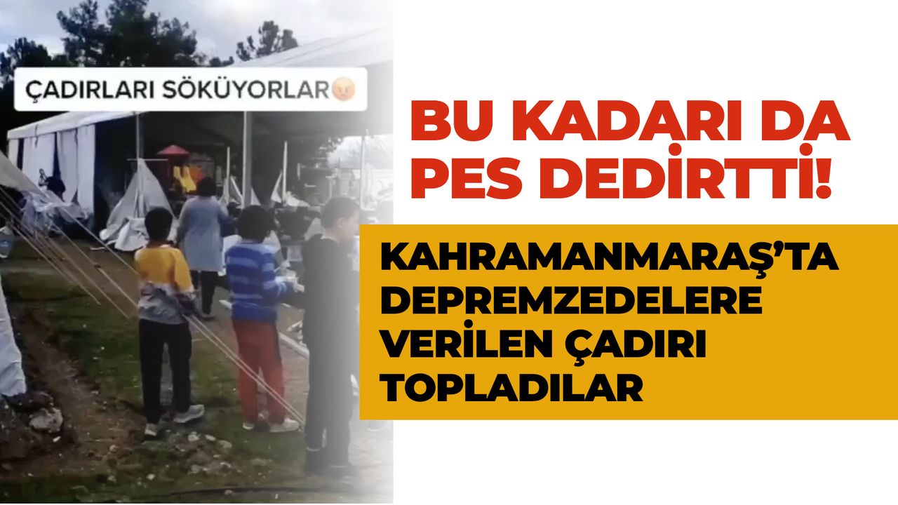 Kahramanmaraş'ta Depremzedelere Verilen Çadırı Topladılar