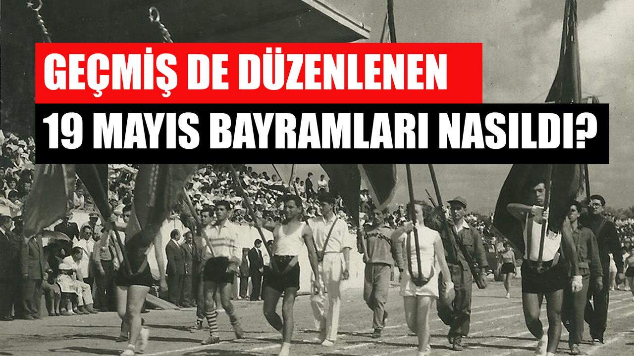 Geçmiş De Düzenlenen 19 Mayıs Bayramları Nasıldı?