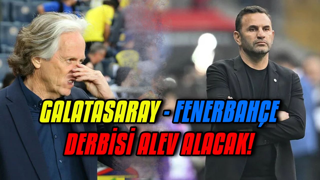 Galatasaray - Fenerbahçe derbisi alev alacak!