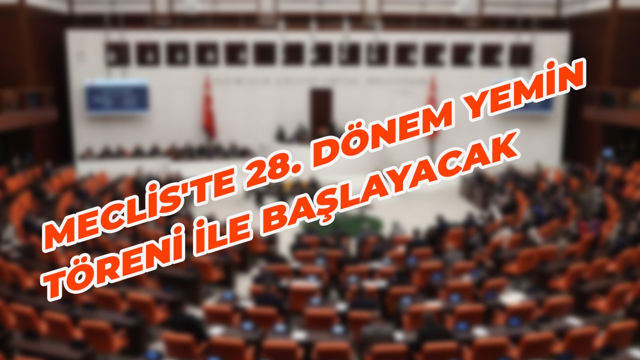 Meclis'te 28. Dönem yemin töreni ile başlayacak
