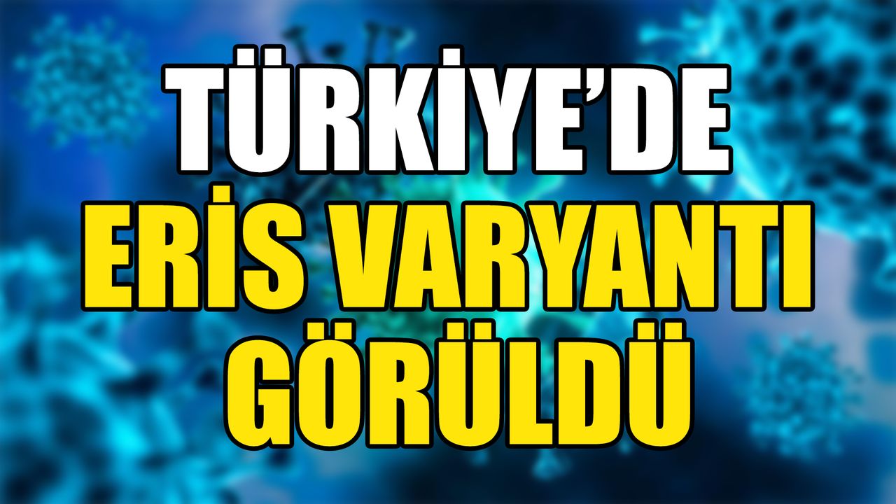 Türkiye’de Eris Varyantı Görüldü