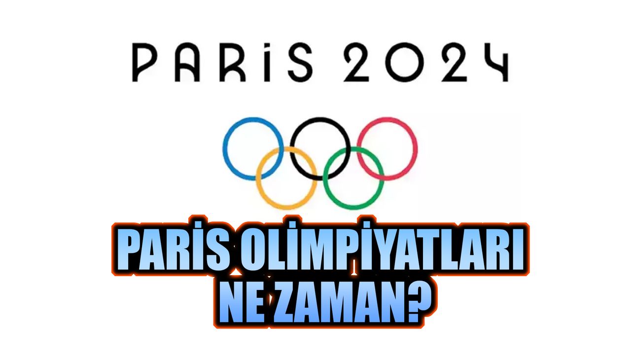 Paris Olimpiyatları Ne Zaman?