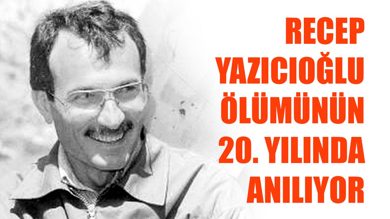 Recep Yazıcıoğlu Ölümünün 20. Yılında Anılıyor